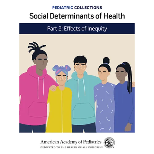 Pediatric Collections: Social Determinants of Health: Part 2: Effects of Inequity