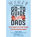 The Birth Guy's Go-To Guide for New Dads: How to Support Your Partner Through Birth, Breastfeeding, and Beyond