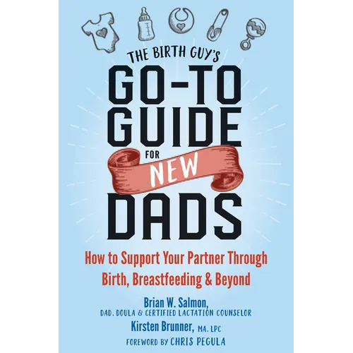 The Birth Guy's Go-To Guide for New Dads: How to Support Your Partner Through Birth, Breastfeeding, and Beyond