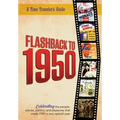 Flashback to 1950 - A Time Traveler's Guide: Celebrating the people, places, politics and pleasures that made 1950 a very special year. Perfect birthd