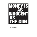 Money is as innocent as the gun