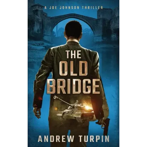The Old Bridge: A Joe Johnson Thriller, Book 2