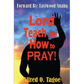 Lord Teach me How to PRAY!