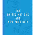 The United Nations and New York City: A Home for the World
