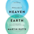 Project Heaven on Earth: The 3 simple questions that will help you change the world ... easily