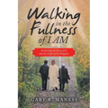 Walking in the Fullness of I Am: Awakening the Story of Us and the Gospel of the Kingdom