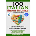 100 Italian Short Stories for Beginners Learn Italian with Stories Including Audiobook Italian Edition Foreign Language Book 1