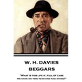 W. H. Davies - Beggars: "What is this life if, full of care, we have no time to stand and stare?"