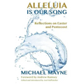 Alleluia Is Our Song: Reflections on Eastertide