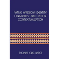 Native American Identity, Christianity, and Critical Contextualization: Centre for Pentecostal Theology Native North American Contextual Movement Seri