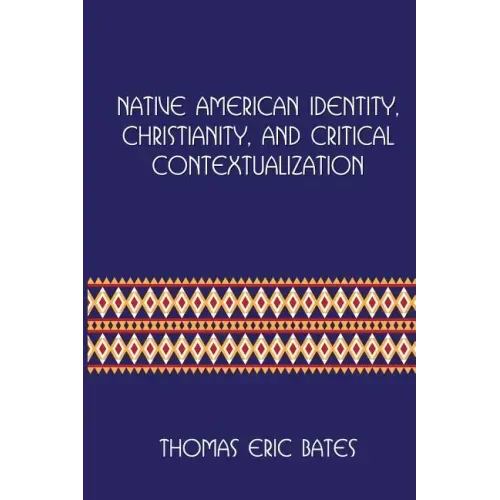 Native American Identity, Christianity, and Critical Contextualization: Centre for Pentecostal Theology Native North American Contextual Movement Seri