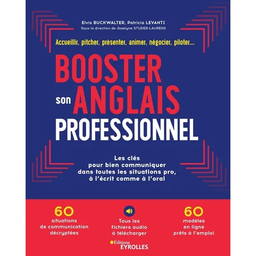 Booster son anglais professionnel: Les clés pour bien communiquer dans toutes les situations pro, à l'écrit comme à l'oral