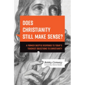 Does Christianity Still Make Sense?: A Former Skeptic Responds to Today's Toughest Objections to Christianity