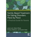 Family-Based Treatment for Eating Disorders Piece by Piece: A Practical Guide for Parents