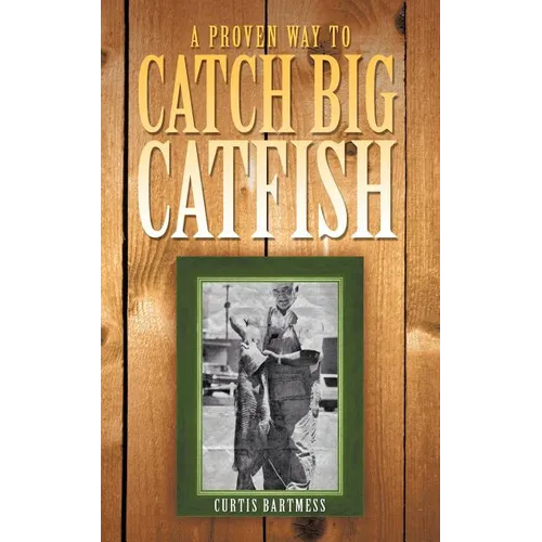 A Proven Way to Catch Big Catfish