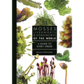 Mosses, Liverworts, and Hornworts of the World: A Guide to Every Order