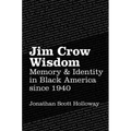 Jim Crow Wisdom: Memory and Identity in Black America since 1940
