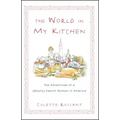 The World in My Kitchen: The Adventures of a (Mostly) French Woman in New York