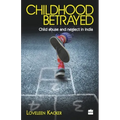 Childhood Betrayed: Child Abuse and Neglect in India