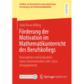 Förderung Der Motivation Im Mathematikunterricht Des Berufskollegs: Konzeption Und Evaluation Eines Motivierenden Lehr-Lern-Arrangements