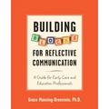 Building Blocks for Reflective Communication: A Guide for Early Care and Education Professionals