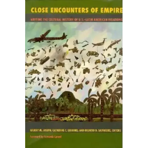 Close Encounters of Empire: Writing the Cultural History of U.S.-Latin American Relations