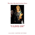 The Alice Marshall Jackson Story: "I Live On"