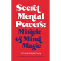 Secret Mental Powers: Miracle of Mind Magic