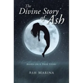 The Divine Story of Ash: Based on a True Story