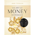 The Art of Money Workbook: A Three-Step Plan to Transform Your Relationship with Money
