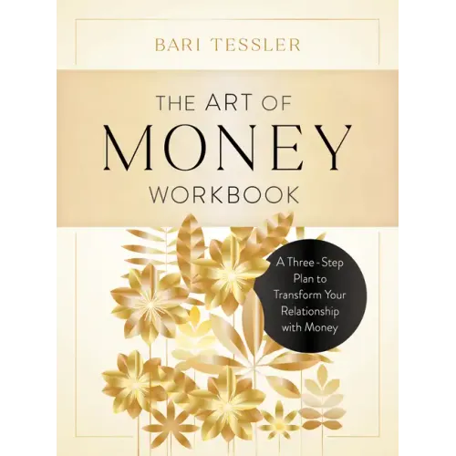 The Art of Money Workbook: A Three-Step Plan to Transform Your Relationship with Money