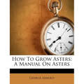 How to Grow Asters: A Manual on Asters