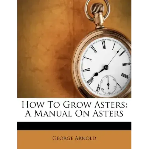 How to Grow Asters: A Manual on Asters
