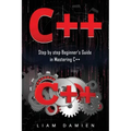 C++: Step by step Beginners Guide in Mastering C++
