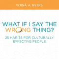 What If I Say the Wrong Thing?: 25 Habits for Culturally Effective People