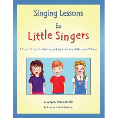 Singing Lessons for Little Singers: A 3-In-1 Voice, Ear-Training and Sight-Singing Method for Children