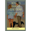 How to Handle Emotions: A Practical Guide on how to handle emotions