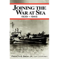 Joining the War at Sea 1939-1945: A Destroyer's Role in World War II Naval Convoys and Invasion Landings