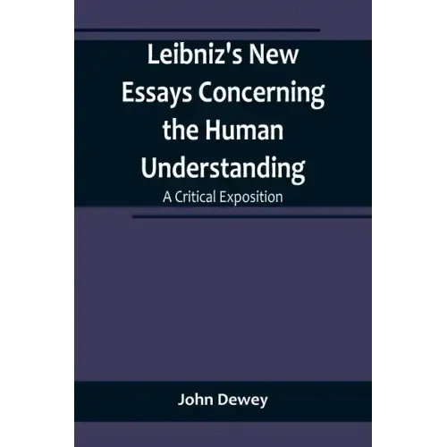 Leibniz's New Essays Concerning the Human Understanding: A Critical Exposition