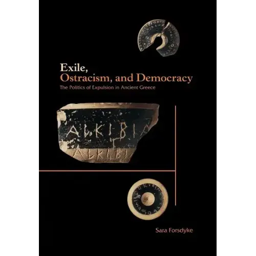 Exile, Ostracism, and Democracy: The Politics of Expulsion in Ancient Greece