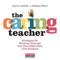 The Caring Teacher: Strategies for Working Through Our Own Difficulties with Students