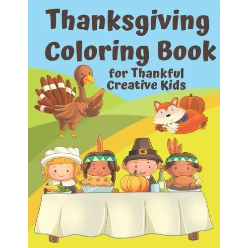 Thanksgiving Coloring Book for Thankful Kids: Thanksgiving Themed Activity Book to Keep Creative Kids Occupied over the Thanksgiving Holidays