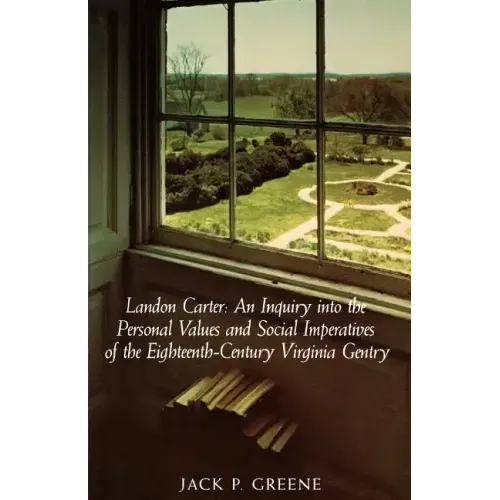 Landon Carter: An Inquiry Into the Personal Values and Social Imperatives of the Eighteenth-Century Virginia