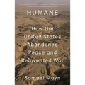 Humane: How the United States Abandoned Peace and Reinvented War