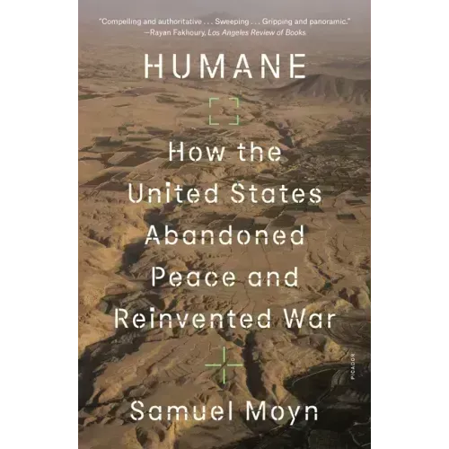 Humane: How the United States Abandoned Peace and Reinvented War