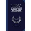 Concentrating Ores by Flotation; Being a Description and History of a Recent Metallurgical Development, Together With a Summary of Patents and Litigat