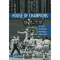 House of Champions: The Story of Kentucky Basketball's Home Courts