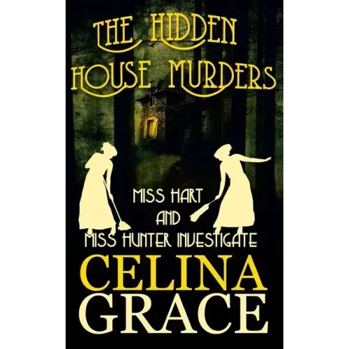 The Hidden House Murders: (Miss Hart and Miss Hunter Investigate: Book 3)