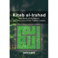 Kitab Al-Irshad: The Book of Guidance into the Lives of the Twelve Imams