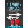 Alt Money Choices: Securing Financial Freedom One Step at a Time